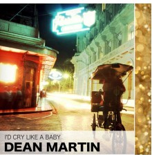 Dean Martin - I'd Cry Like a Baby