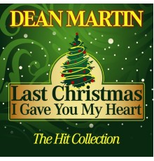 Dean Martin - Last Christmas I Gave You My Heart (The Hit Collection)