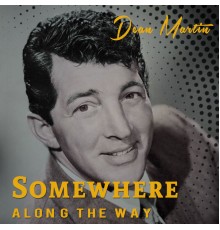 Dean Martin - Somewhere Along The Way