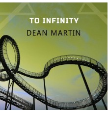 Dean Martin - To Infinity