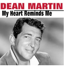 Dean Martin - My Heart Reminds Me