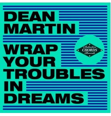 Dean Martin - Wrap Your Troubles in Dreams