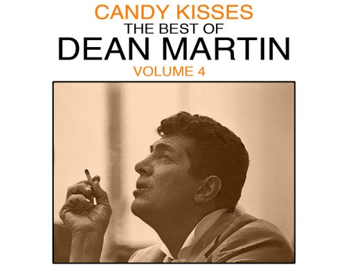 Dean Martin - Candy Kisses: The Best Of Dean Martin, Vol. 4 (Live)