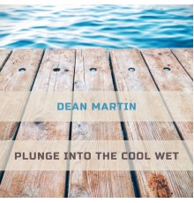 Dean Martin - Plunge Into The Cool Wet