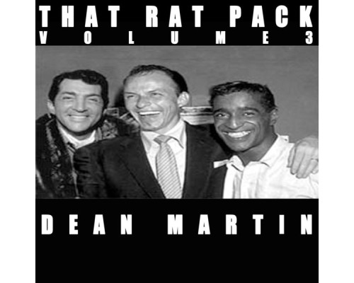 Dean Martin - That Rat Pack, Vol. 3: Dean Martin Dean Martin - That Rat Pack, Vol. 3: Dean Martin