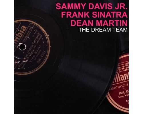 Dean Martin, Frank Sinatra, Sammy Davis Jr. - The Dream Team Dean Martin, Frank Sinatra, Sammy Davis Jr. - The Dream Team