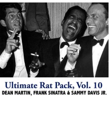 Dean Martin, Frank Sinatra and Sammy Davis Jr. - Ultimate Rat Pack, Vol. 10