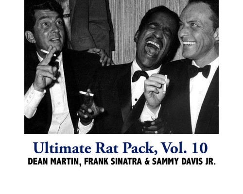 Dean Martin, Frank Sinatra and Sammy Davis Jr. - Ultimate Rat Pack, Vol. 10 Dean Martin, Frank Sinatra and Sammy Davis Jr. - Ultimate Rat Pack, Vol. 10