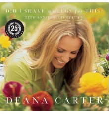 Deana Carter - Did I Shave My Legs For This? (25th Anniversary Edition)