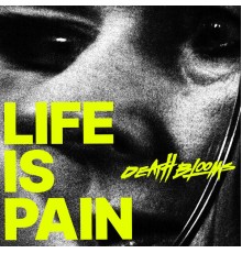 Death Blooms - Life Is Pain