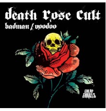 Death Rose Cult - Badman / Voodoo