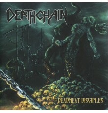 Deathchain - Deadmeat Disciples