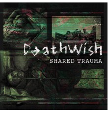 Deathwish - Shared Trauma