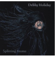 Debby Holiday - Splitting Atoms