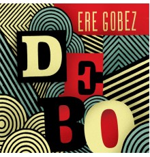 Debo Band - Ere Gobez