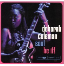 Deborah Coleman - Soul Be It! (Live)