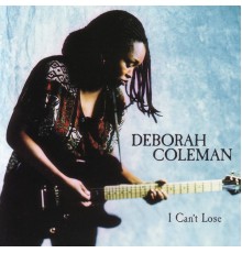 Deborah Coleman - I Can't Lose