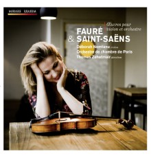 Deborah Nemtanu (violon) - Orchestre de chambre de Paris - Thomas Zehetmair - Fauré & Saint-Saëns