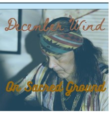 December Wind - On Sacred Ground