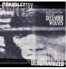 December Wolves - Completely Dehumanized