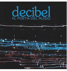 Decibel - El Poeta del Ruido