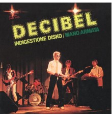 Decibel - Indigestione Disko / Mano Armata