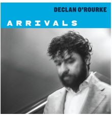 Declan O'Rourke - Arrivals