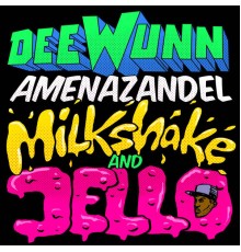 DeeWunn & Amenazandel - Milkshake and Jello