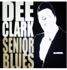 Dee Clark - Senior Blues