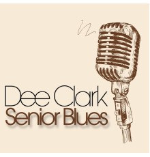 Dee Clark - Senior Blues