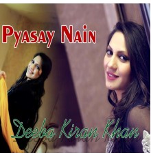 Deeba Kiran Khan - Pyasay Nain