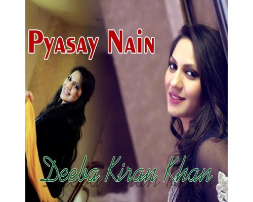 Deeba Kiran Khan - Pyasay Nain