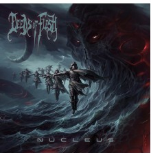 Deeds of Flesh - Nucleus