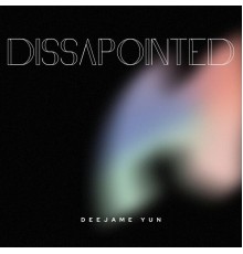 Deejame Yun - Dissapointed