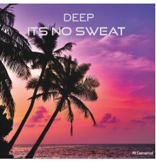 Deep - Its No Sweat