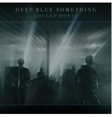 Deep Blue Something - Locust House