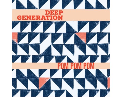 Deep Generation - Pom Pom Pom