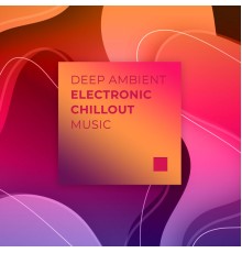 Deep Lounge - Deep Ambient Electronic Chillout Music