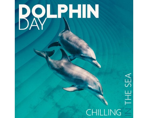 Deep Profound Blue, Marco Rinaldo - Dolphin Day: Chilling In The Sea