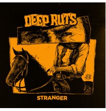 Deep Ruts - Stranger