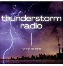 Deep Sleep - Thunderstorm Radio