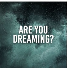 Deep Sleep - Are You Dreaming?