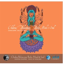 Deepak Chopra and Adam Plack - Chakra Balancing: Body, Mind and Soul