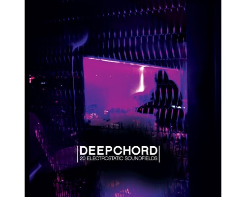 Deepchord - 20 Electrostatic Soundfields