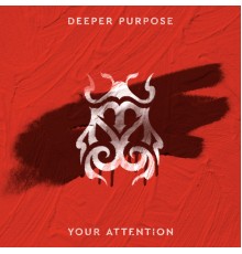 Deeper Purpose - Your Attention
