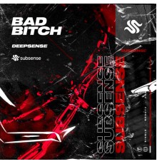 Deepsense - Bad Bitch