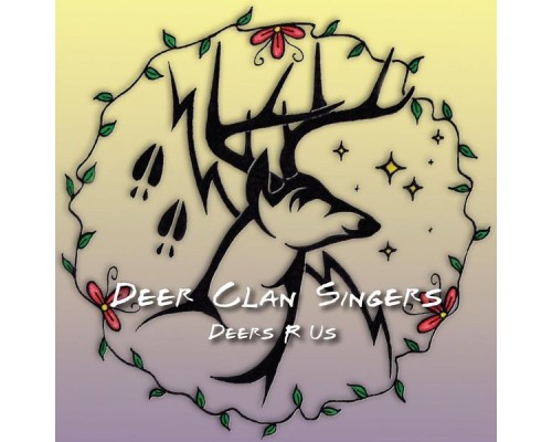 Deer Clan Singers - Deers 'R' Us Deer Clan Singers - Deers 'R' Us