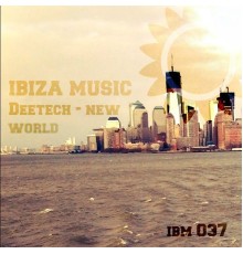 Deetech - Ibiza Music 037: New World