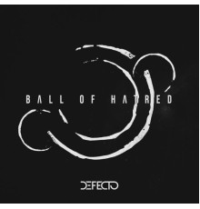 Defecto - Ball of Hatred