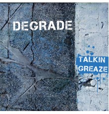 Degrade - Talkin' Greaze